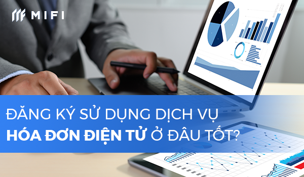Đăng Ký Sử Dụng Dịch Vụ Hóa Đơn Điện Tử Ở Đâu Tốt?