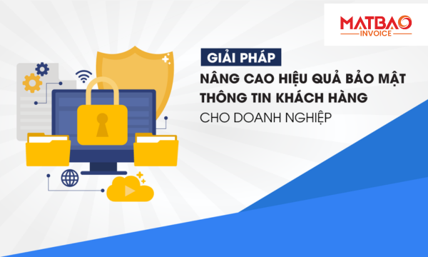 Giải pháp nâng cao hiệu quả bảo mật thông tin khách hàng cho doanh nghiệp