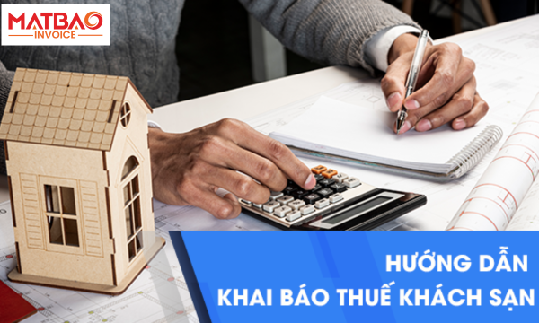 Khai Báo Thuế Khách Sạn - Giải Đáp Các Vấn Đề Từ A Đến Z
