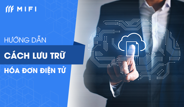 Hướng dẫn chi tiết cách lưu trữ HĐĐT cho doanh nghiệp