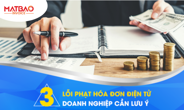 Tổng Hợp 3 Lỗi Phạt Hóa Đơn Điện Tử Doanh Nghiệp Cần Lưu Ý