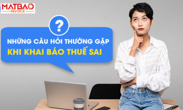 Hướng Dẫn Xử Lý Chi Tiết Khi Khai Báo Thuế Sai Cho Doanh Nghiệp
