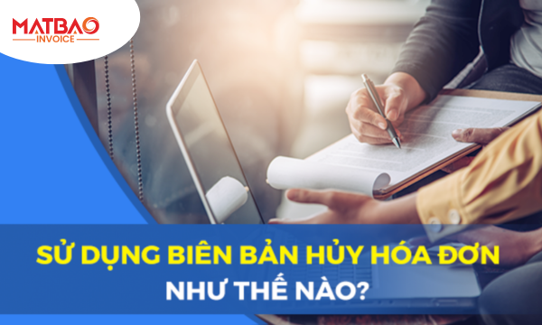 Bạn Cần Sử Dụng Biên Bản Hủy Hóa Đơn Điện Tử Trong Trường Hợp Nào?
