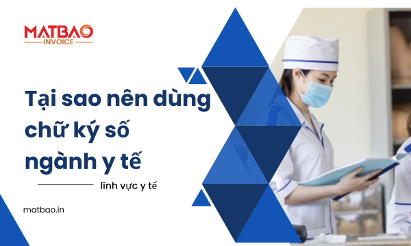 Tại sao nên sử dụng chữ ký số cho ngành y tế?