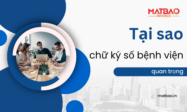 Tại sao Chữ ký số bệnh viện lại quan trọng?