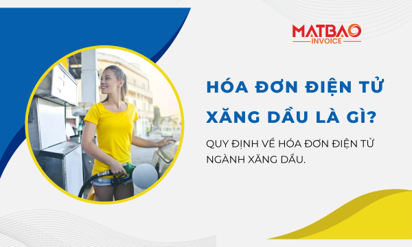 Hóa đơn điện tử xăng dầu là gì? Quy định về hóa đơn điện tử ngành xăng dầu