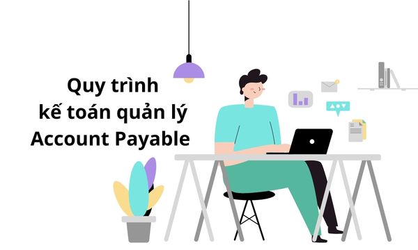3 bước kế toán quản lý Account Payable