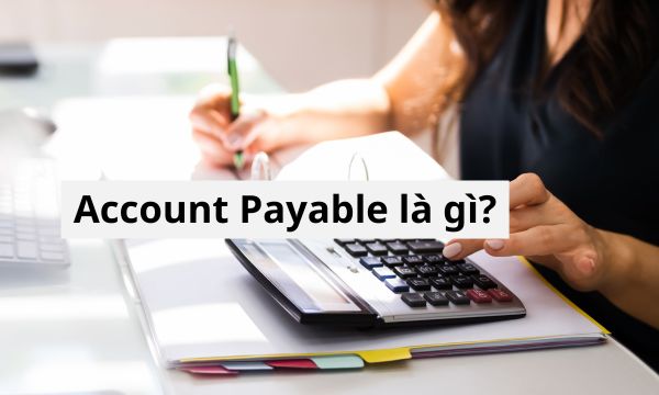 Tìm hiểu về Account Payable (AP)