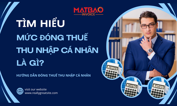Mức đóng thuế thu nhập cá nhân là gì? Hướng dẫn đóng thuế thu nhập cá nhân